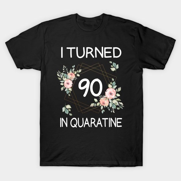 I Turned 90 In Quarantine Floral T-Shirt by kai_art_studios